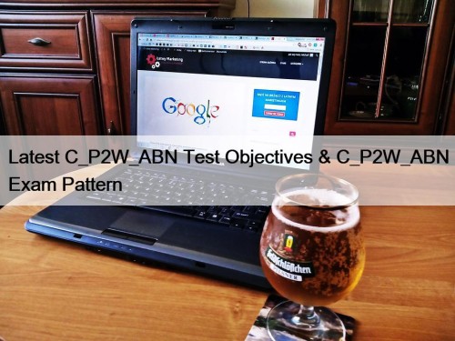Latest C_P2W_ABN Test Objectives & C_P2W_ABN Exam Pattern